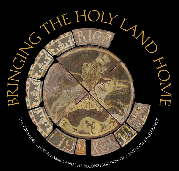 Bringing the Holy Land Home: The Crusades, Chertsey Abbey, and the Reconstruction of a Medieval Masterpiece